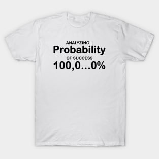 Analyzing peobabilty of seccess... T-Shirt